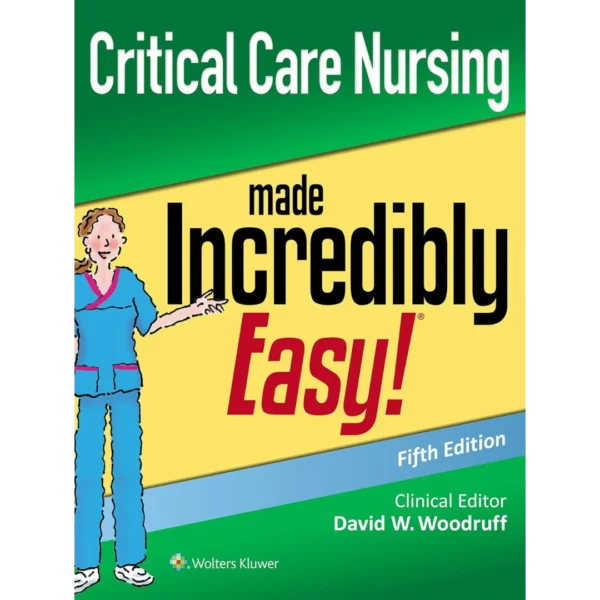 Critical Care Nursing Made Incredibly Easy (Incredibly Easy Series)