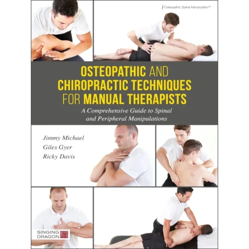 Osteopathic and Chiropractic Techniques for Manual Therapists: A Comprehensive Guide to Spinal and Peripheral Manipulations