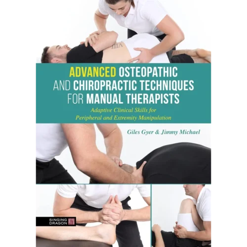 Advanced Osteopathic and Chiropractic Techniques for Manual Therapists: Adaptive Clinical Skills for Peripheral and Extremity Manipulation